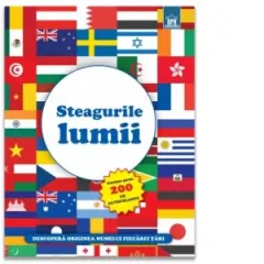 Coperta cărții Steagurile lumii. Descopera originea numelui fiecarei tari - Contine peste 200 de autocolante