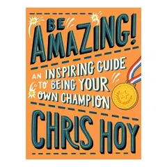 Coperta cărții Be Amazing! an Inspiring Guide to Being Your Own Champion