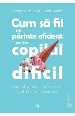 Coperta cărții Cum sa fii un parinte eficient pentru copilul dificil - Georgia A. DeGangi, Anne Kendall
