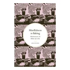 Coperta cărții Mindfulness In Baking: Meditations On Bakes & Calm(...)