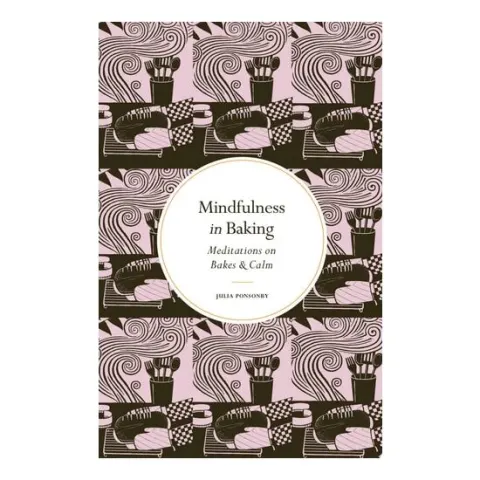 Coperta cărții Mindfulness In Baking: Meditations On Bakes & Calm(...)