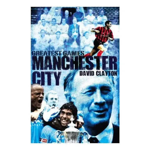 Coperta cărții Manchester City Greatest Games, David Clayton