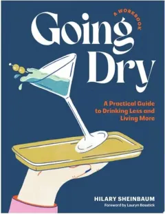 Coperta cărții Going Dry: A Workbook A Practical Guide to Drinking Less and Living More