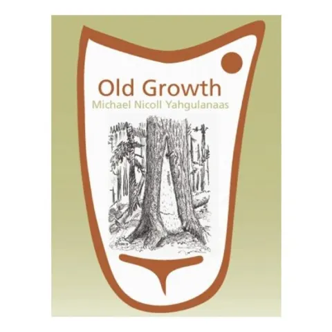 Coperta cărții Old Growth: Michael Nicoll Yahgulanaas