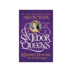 Coperta cărții Six Tudor Queens: Katheryn Howard, The Tainted Queen