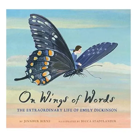Coperta cărții On wings of words : the extraordinary life of Emily Dickinson, Jennifer Berne