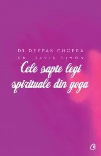 Coperta cărții Cele sapte legi spirituale din yoga. Ghid practic pentru vindecarea trupului, a mintii si a spiritului