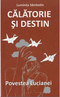 Coperta cărții Calatorie si destin. Povestea Lucianei