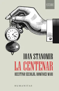 Coperta cărții La Centenar. Recitind secolul României Mari