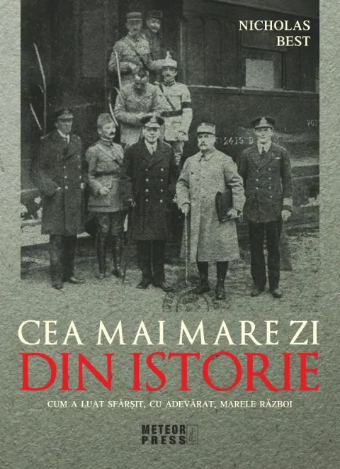 Coperta cărții Cea mai mare zi din istorie. Cum a luat sfarsit, cu adevarat, marele razboi
