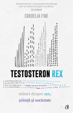 Coperta cărții Testosteron Rex. Mituri despre sex, știință și societate