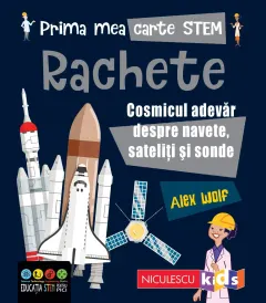 Coperta cărții Prima mea carte STEM: RACHETE. Cosmicul adevăr despre navete, sateliți și sonde