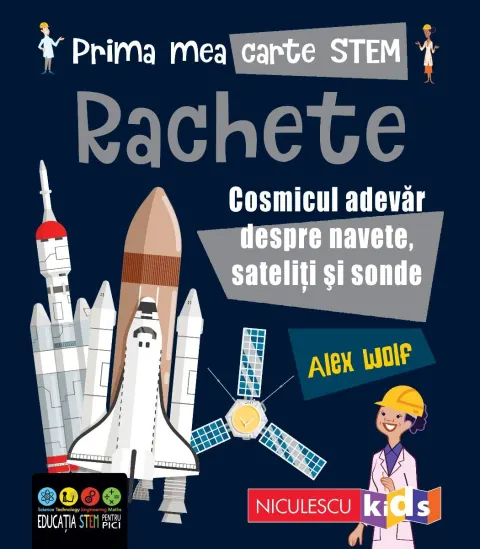 Coperta cărții Prima mea carte STEM: RACHETE. Cosmicul adevăr despre navete, sateliți și sonde