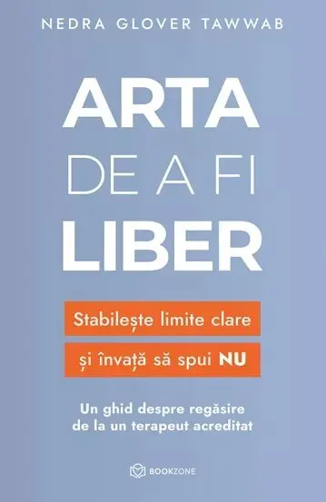 Coperta cărții Arta de a fi liber. Stabileste limite clare si invata sa spui NU