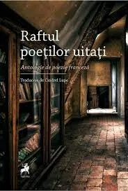 Coperta cărții Raftul poeților uitați. Antologie de poezie franceză