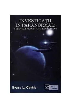 Coperta cărții Investigații în paranormal. Rețeaua energetică a pământului