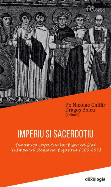 Coperta cărții Imperiu si sacerdotiu. Dinamica raporturilor Biserica-Stat in Imperiul Romano-Bizantin (306-867)