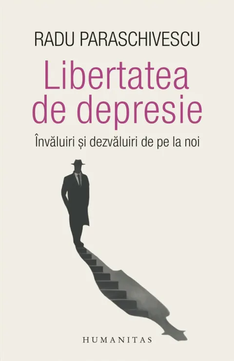 Coperta cărții Libertatea de depresie. Învăluiri și dezvăluiri de pe la noi