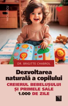 Coperta cărții Dezvoltarea naturală a copilului. Creierul bebelușului și primele sale 1000 de zile
