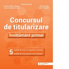 Coperta cărții Concursul de titularizare. Invatamant primar. 5 modele de teste cu sugestii de rezolvare. 5 modele de teste propuse spre rezolvare