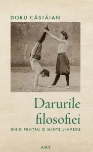 Coperta cărții Darurile filosofiei. Ghid pentru o minte limpede