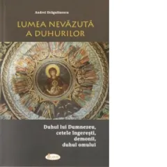 Coperta cărții Lumea nevazuta a duhurilor. Duhul lui Dumnezeu, cetele ingeresti, demonii, duhul omului