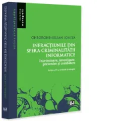 Coperta cărții Infractiunile din sfera criminalitatii informatice. Incriminare, investigare, prevenire si combatere, editia a IV-a, revazuta si adaugita
