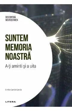 Coperta cărții Descopera Neurostiinta. Suntem memoria noastra