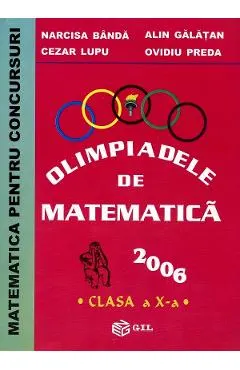 Coperta cărții Olimpiadele de Matematica 2006 - Clasa 10 - Narcisa Banda, Cezar Lupu, Alin Galatan, Ovidiu Preda