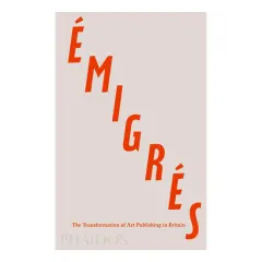 Coperta cărții Émigrés: the transformation of art publishing in Britain