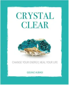 Coperta cărții Crystal clear: change your energy, heal your life