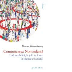 Coperta cărții Comunicarea nonviolenta. Lasa amabilitatile si fii tu insuti in relatiile cu ceilalti!