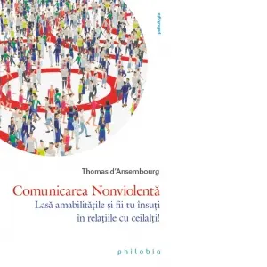 Coperta cărții Comunicarea nonviolenta. Lasa amabilitatile si fii tu insuti in relatiile cu ceilalti!