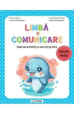 Coperta cărții Limba si comunicare - Grupa mica - Caiet de activitati si exercitii grafice - Adriana Hamza, Luminita Florica Micu, Claudia Rodica Plesa, Alina Elena Popovici