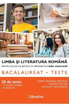 Coperta cărții Bac 30 teste. Limba si literatura romana pentru scolile si sectiile cu predare in maghiara - Dorica Boltasu Nicolae, Mioara Coltea, Nicoleta Simionescu