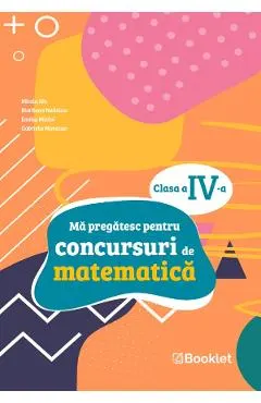 Coperta cărții Ma pregatesc pentru concursuri de matematica - Clasa 4 - Mirela Ilie, Marilena Nedelcu, Emilia Micloi, Gabriela Muresan