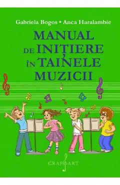 Coperta cărții Manual de initiere in tainele muzicii - Gabriela Bogos, Anca Haralambie