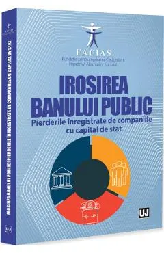 Coperta cărții Irosirea banului public. Pierderile inregistrate de companiile cu capital de stat