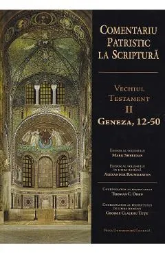 Coperta cărții Comentariu Patristic la Scriptura. Vechiul Testament II. Geneza, 12-50 - George Claudiu Tutu, Mark Sheridan, Alexander Baumgarten, Thomas C. Oden