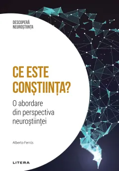 Coperta cărții Ce este constiinta? O abordare din perspectiva neurostiintei. Volumul 12. Descopera Neurostiinta