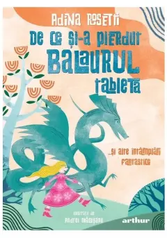 Coperta cărții De ce si-a pierdut Balaurul tableta... si alte intamplari fantastice