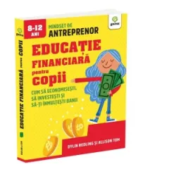 Coperta cărții Educatie financiara pentru copii. Cum sa economisesti, sa investesti si sa-ti inmultesti banii
