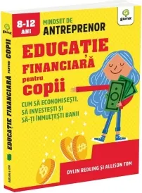 Coperta cărții Educatie financiara pentru copii. Cum sa economisesti, sa investesti si sa-ti inmultesti banii