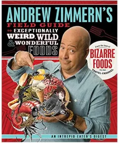 Coperta cărții Andrew Zimmern's Field Guide to Exceptionally Weird, Wild, and Wonderful Foods