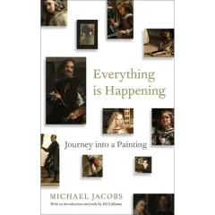Coperta cărții Everything is Happening: Journey into a Painting
