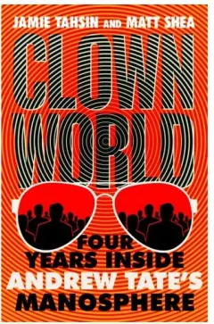 Coperta cărții Clown World- Four Years Inside Andrew Tate's Manosphere