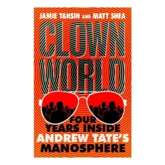 Coperta cărții Clown World- Four Years Inside Andrew Tate's Manosphere