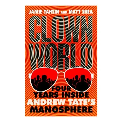 Coperta cărții Clown World- Four Years Inside Andrew Tate's Manosphere