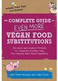 Coperta cărții The Complete Guide to Even More Vegan Food Substitutions