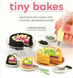 Coperta cărții Tiny Bakes Delicious Mini Cakes, Pies, Cookies, Brownies, and More